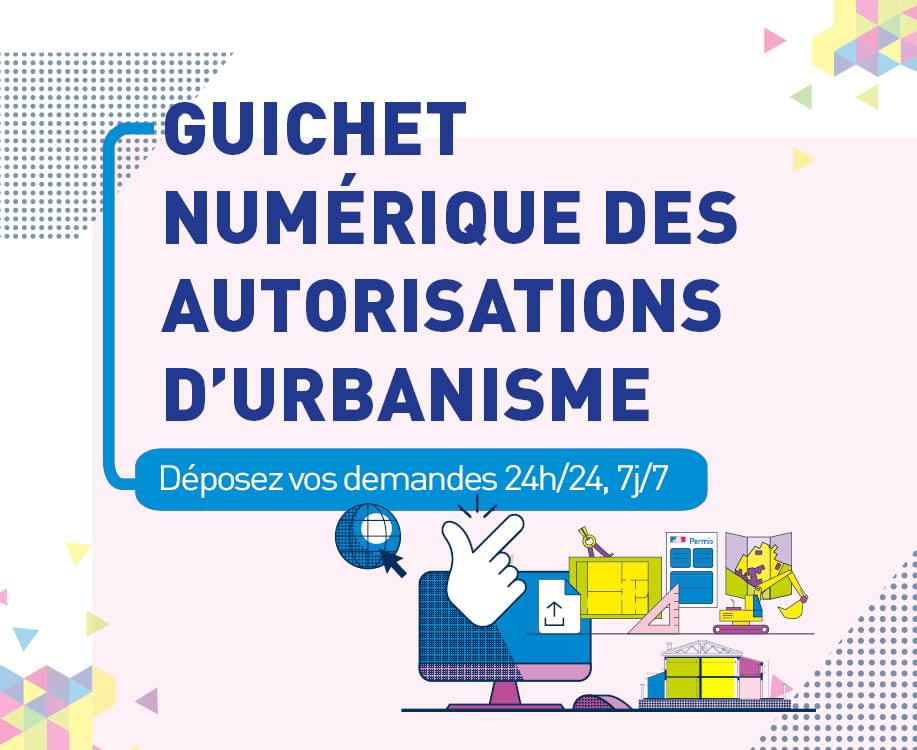 Urbanisme - Déposez vos demandes en ligne sur le guichet numérique accessible 24h :24.